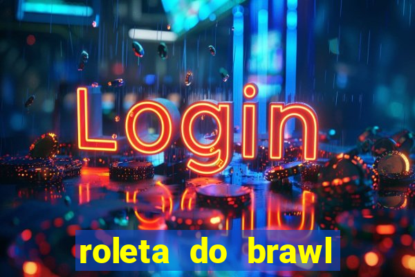 roleta do brawl stars 2024